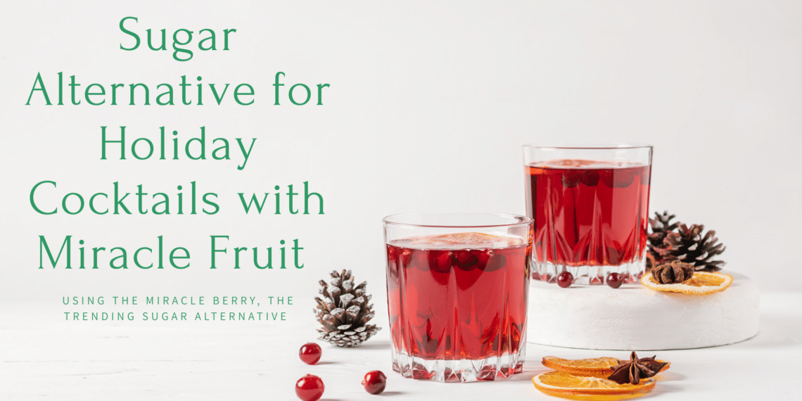 MiraBurst miracle fruit sugar alternative holiday cocktail