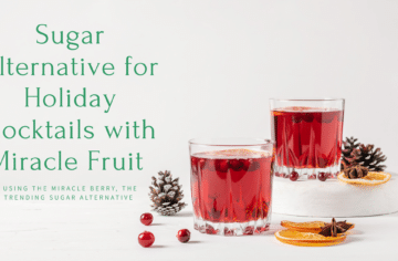 MiraBurst miracle fruit sugar alternative holiday cocktail